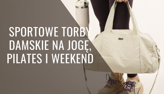 Sportowe torby damskie na jogę, pilates – jak wybrać idealną torbę na trening i weekend